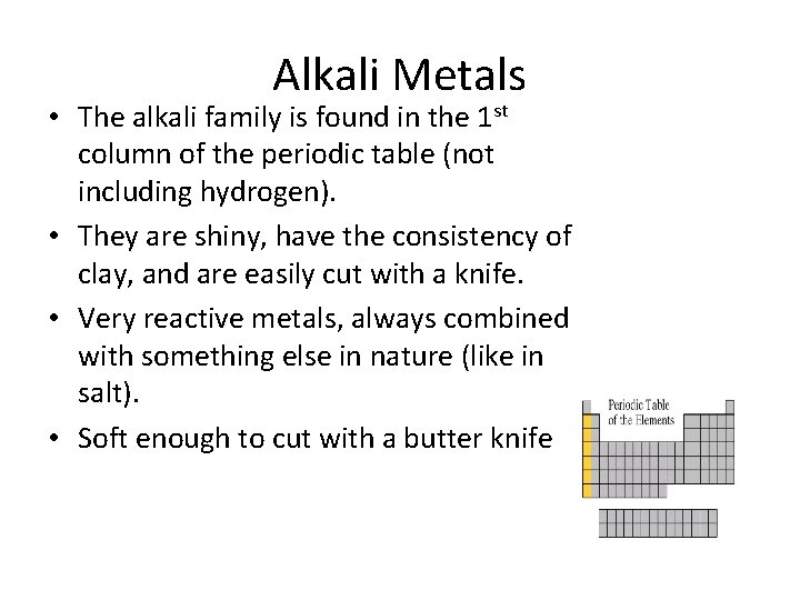Alkali Metals • The alkali family is found in the 1 st column of