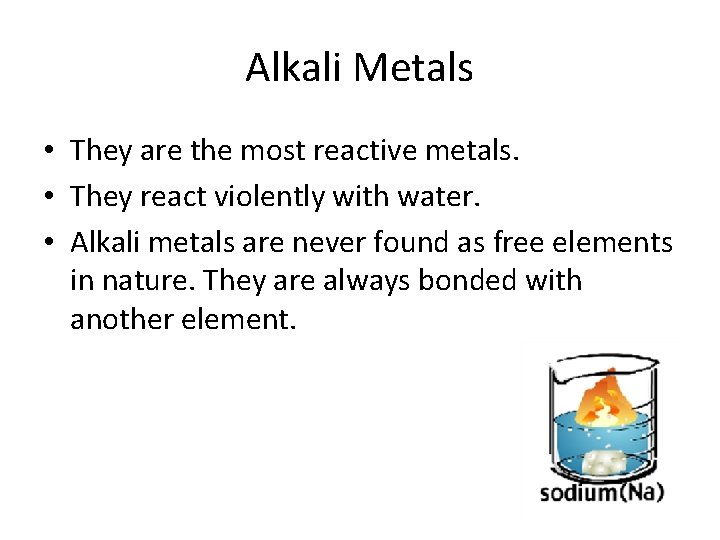 Alkali Metals • They are the most reactive metals. • They react violently with
