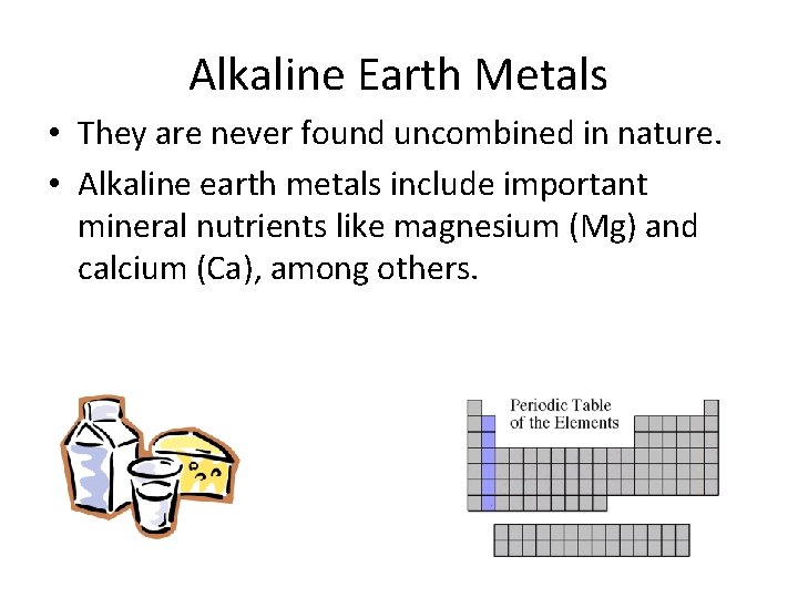Alkaline Earth Metals • They are never found uncombined in nature. • Alkaline earth