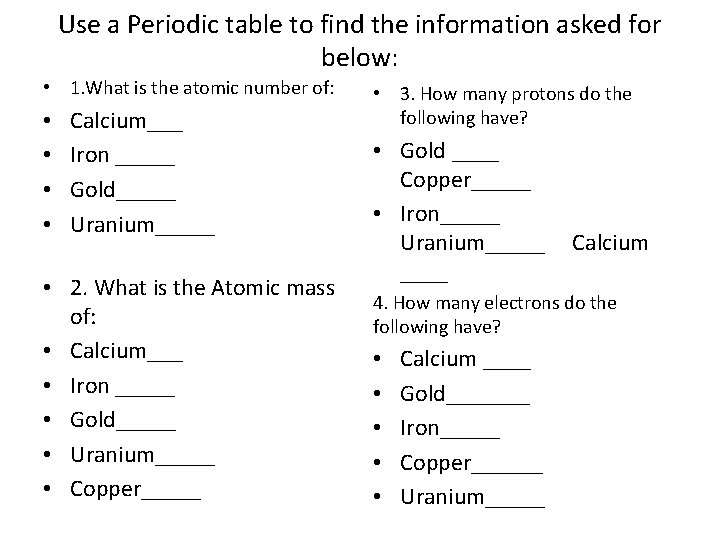 Use a Periodic table to find the information asked for below: • 1. What