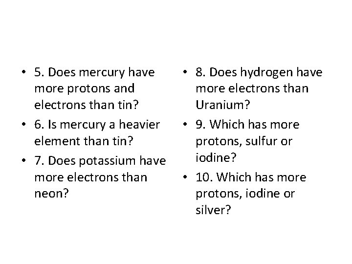  • 5. Does mercury have more protons and electrons than tin? • 6.