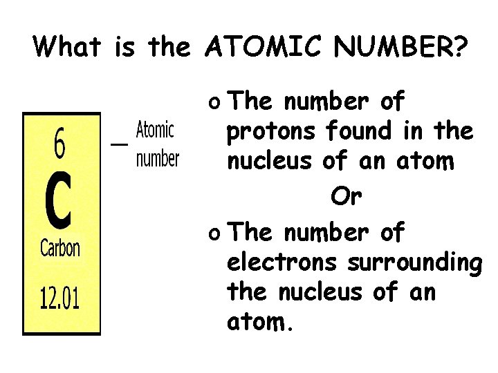 What is the ATOMIC NUMBER? o The number of protons found in the nucleus