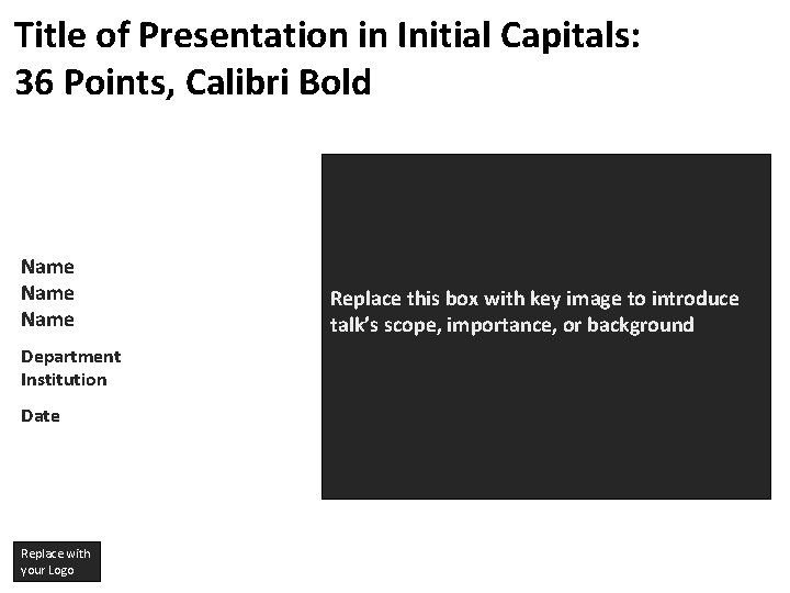 Title of Presentation in Initial Capitals: 36 Points, Calibri Bold Name Department Institution Date