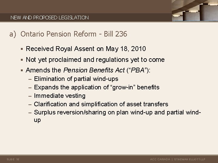 NEW AND PROPOSED LEGISLATION a) Ontario Pension Reform - Bill 236 § Received Royal