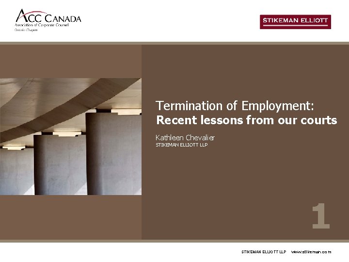 Termination of Employment: Recent lessons from our courts Kathleen Chevalier STIKEMAN ELLIOTT LLP 1