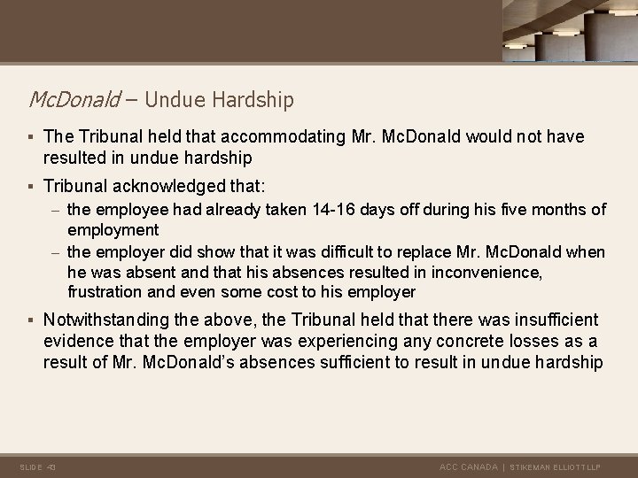 Mc. Donald – Undue Hardship § The Tribunal held that accommodating Mr. Mc. Donald