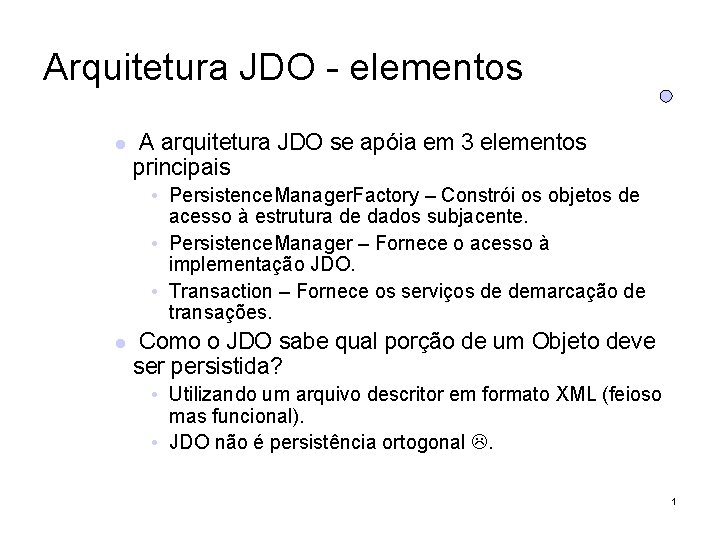 Arquitetura JDO - elementos A arquitetura JDO se apóia em 3 elementos principais •
