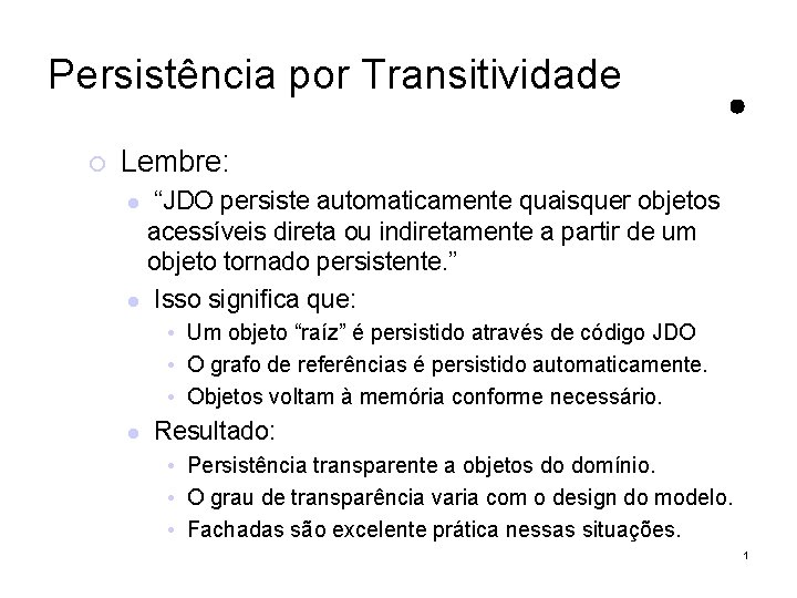 Persistência por Transitividade Lembre: “JDO persiste automaticamente quaisquer objetos acessíveis direta ou indiretamente a