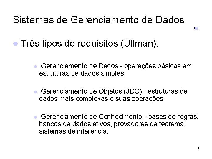 Sistemas de Gerenciamento de Dados Três tipos de requisitos (Ullman): Gerenciamento de Dados -