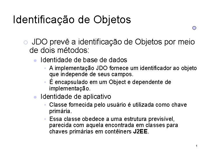Identificação de Objetos JDO prevê a identificação de Objetos por meio de dois métodos: