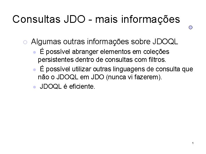 Consultas JDO - mais informações Algumas outras informações sobre JDOQL É possível abranger elementos