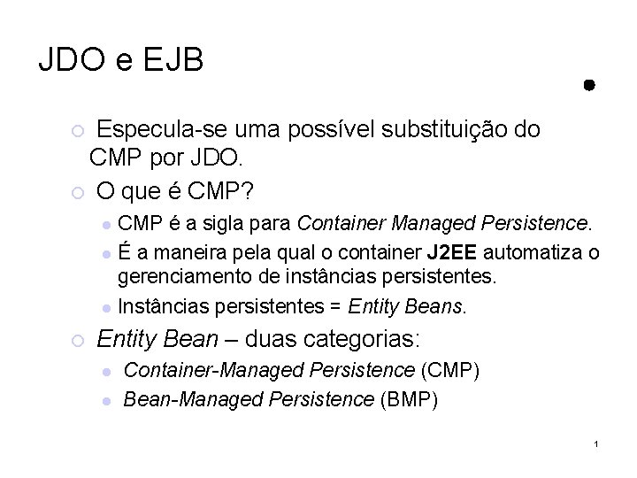 JDO e EJB Especula-se uma possível substituição do CMP por JDO. O que é
