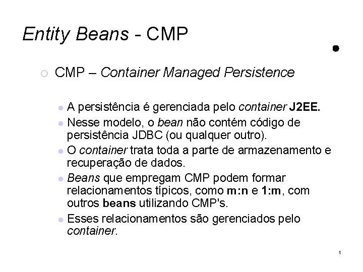 Entity Beans - CMP – Container Managed Persistence A persistência é gerenciada pelo container