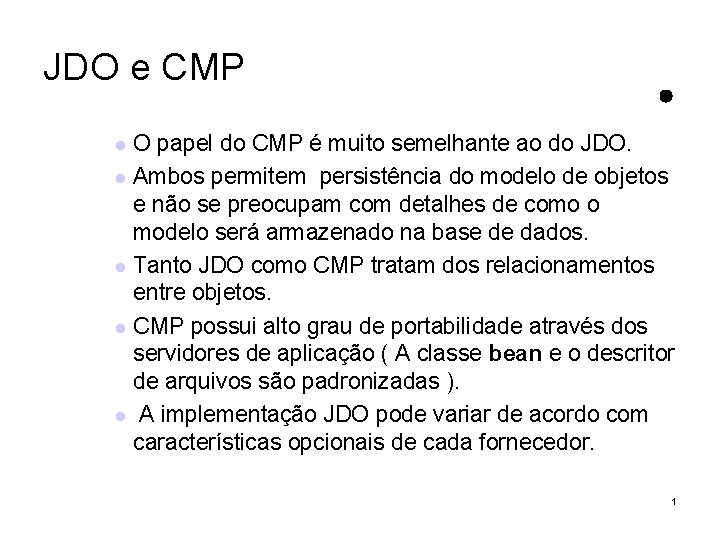 JDO e CMP O papel do CMP é muito semelhante ao do JDO. Ambos