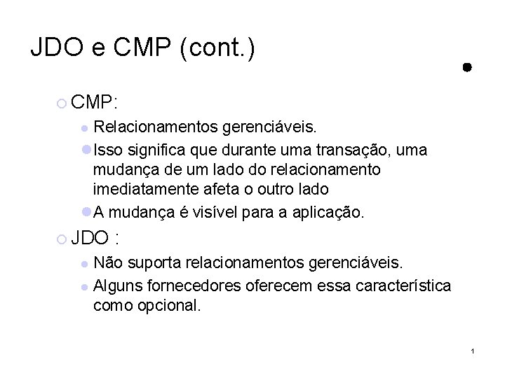 JDO e CMP (cont. ) CMP: Relacionamentos gerenciáveis. Isso significa que durante uma transação,