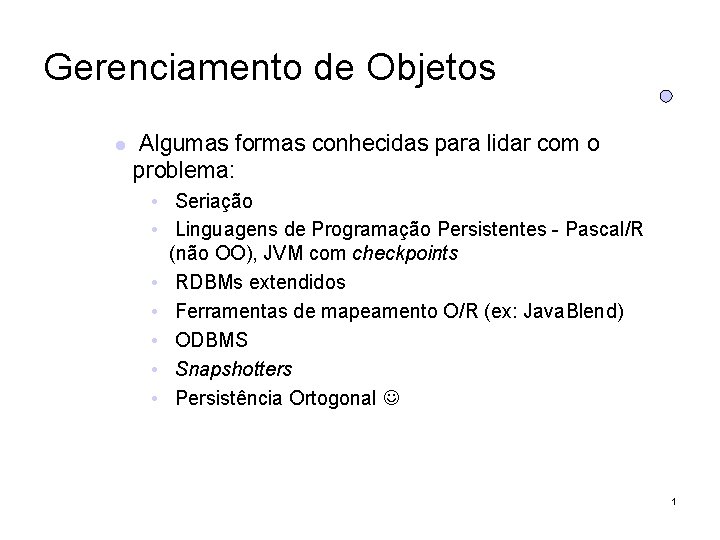 Gerenciamento de Objetos Algumas formas conhecidas para lidar com o problema: • Seriação •