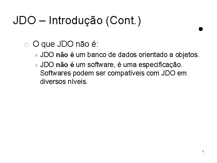 JDO – Introdução (Cont. ) O que JDO não é: JDO não é um