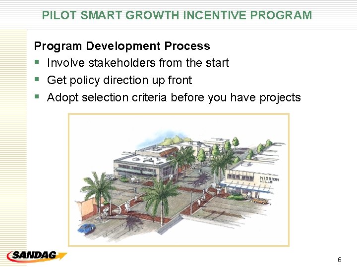 PILOT SMART GROWTH INCENTIVE PROGRAM Program Development Process § Involve stakeholders from the start