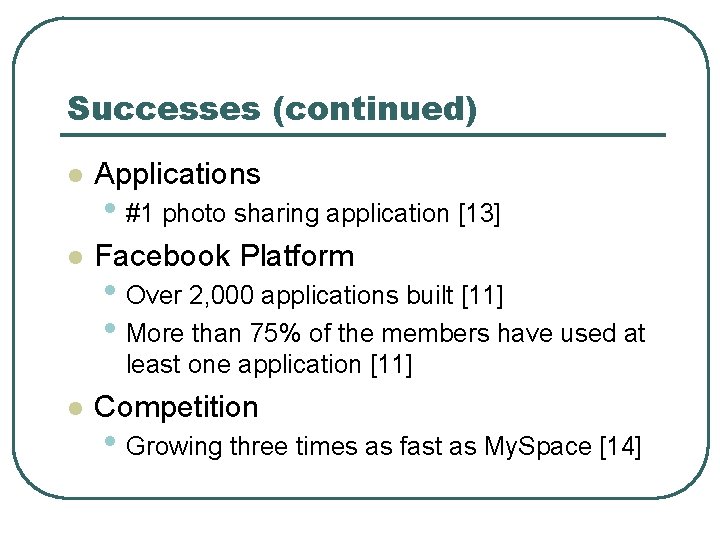 Successes (continued) l Applications l Facebook Platform • #1 photo sharing application [13] •