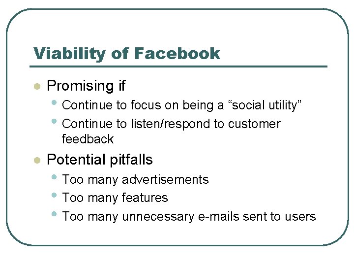 Viability of Facebook l Promising if • Continue to focus on being a “social