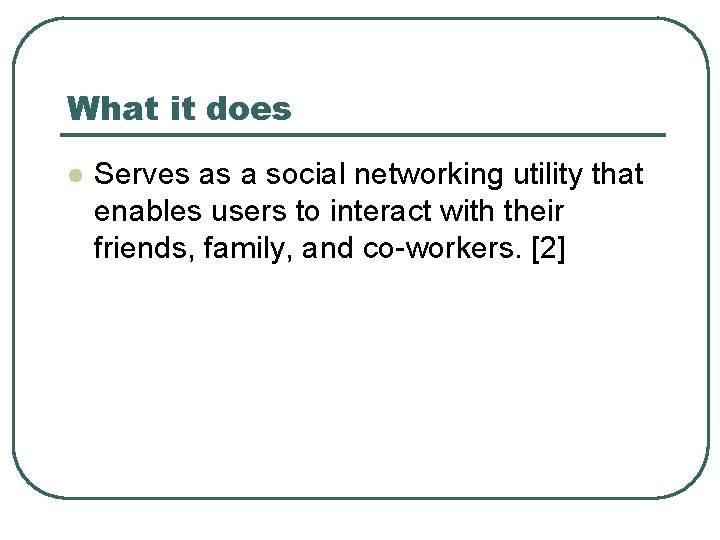 What it does l Serves as a social networking utility that enables users to