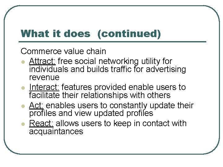 What it does (continued) Commerce value chain l Attract: free social networking utility for