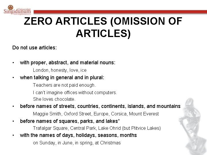 ZERO ARTICLES (OMISSION OF ARTICLES) Do not use articles: • with proper, abstract, and