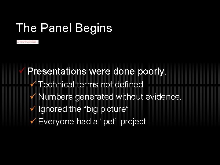 The Panel Begins ü Presentations were done poorly. ü Technical terms not defined. ü