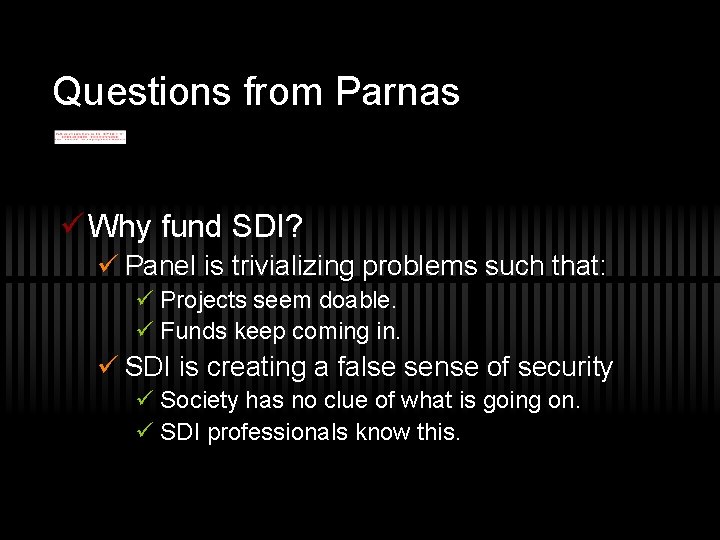 Questions from Parnas ü Why fund SDI? ü Panel is trivializing problems such that: