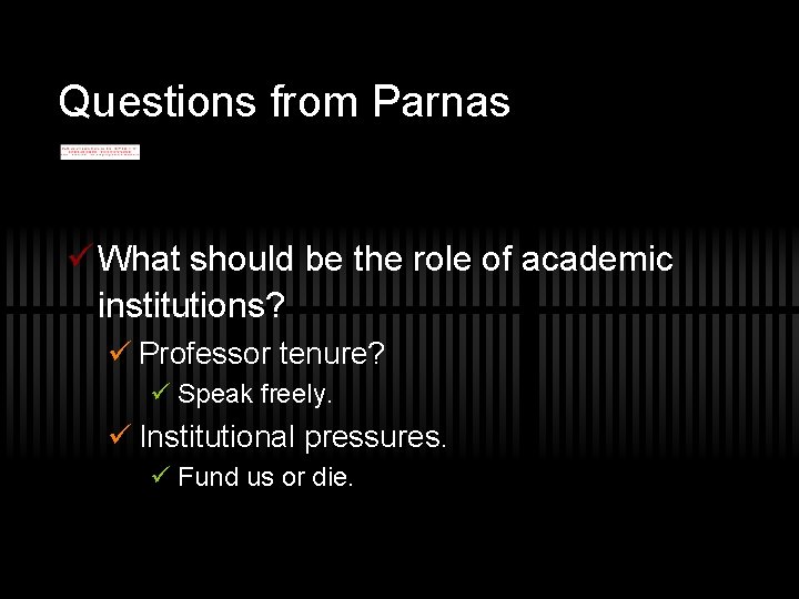 Questions from Parnas ü What should be the role of academic institutions? ü Professor
