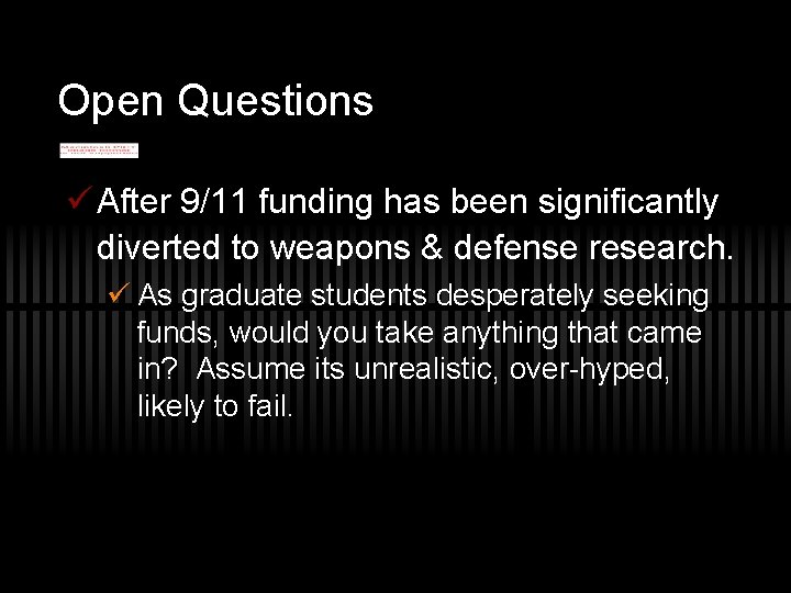 Open Questions ü After 9/11 funding has been significantly diverted to weapons & defense