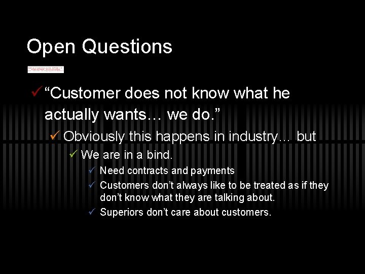 Open Questions ü “Customer does not know what he actually wants… we do. ”