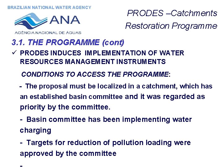 BRAZILIAN NATIONAL WATER AGENCY PRODES –Catchments Restoration Programme 3. 1. THE PROGRAMME (cont) ü