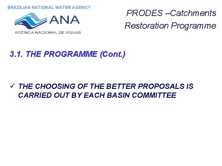 BRAZILIAN NATIONAL WATER AGENCY PRODES –Catchments Restoration Programme 3. 1. THE PROGRAMME (Cont. )