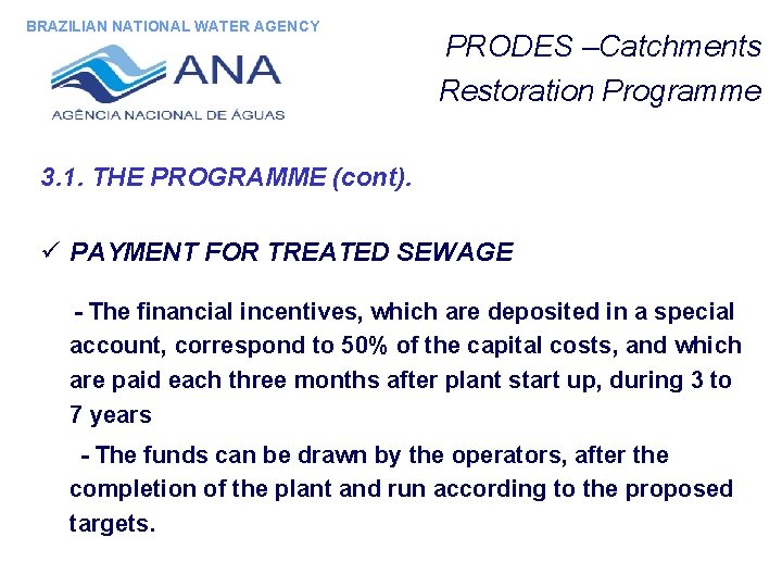 BRAZILIAN NATIONAL WATER AGENCY PRODES –Catchments Restoration Programme 3. 1. THE PROGRAMME (cont). ü