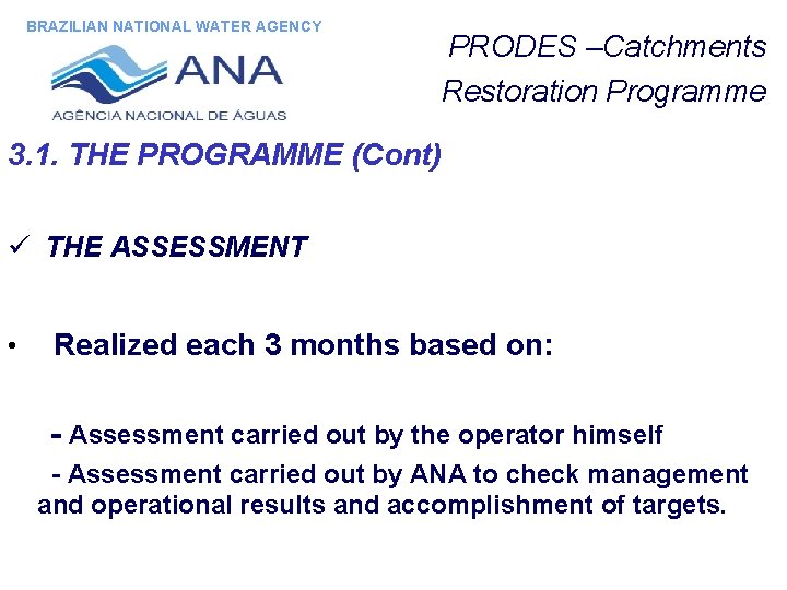 BRAZILIAN NATIONAL WATER AGENCY PRODES –Catchments Restoration Programme 3. 1. THE PROGRAMME (Cont) ü