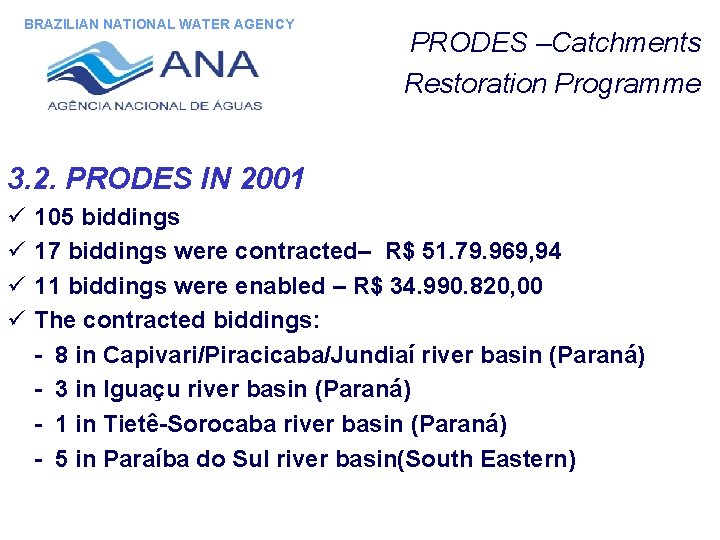 BRAZILIAN NATIONAL WATER AGENCY PRODES –Catchments Restoration Programme 3. 2. PRODES IN 2001 ü