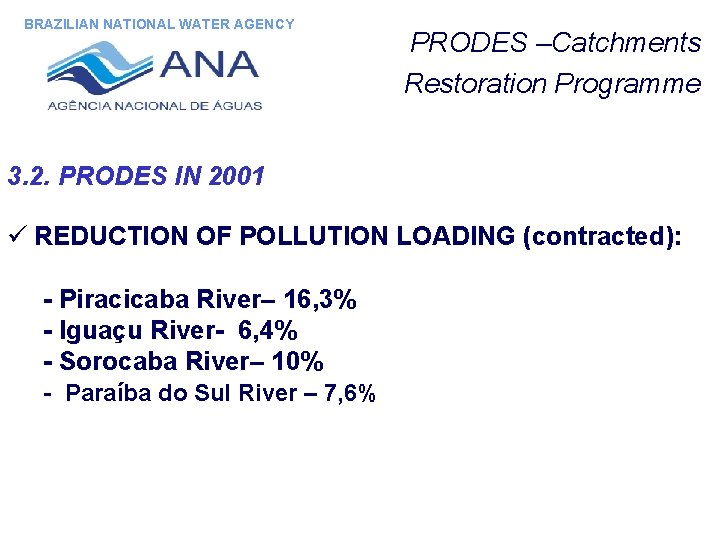 BRAZILIAN NATIONAL WATER AGENCY PRODES –Catchments Restoration Programme 3. 2. PRODES IN 2001 ü