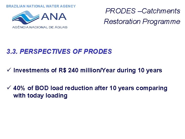 BRAZILIAN NATIONAL WATER AGENCY PRODES –Catchments Restoration Programme 3. 3. PERSPECTIVES OF PRODES ü