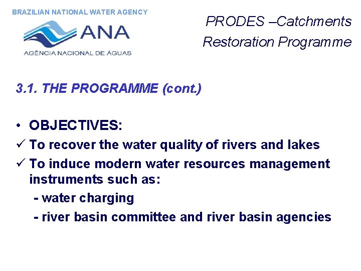 BRAZILIAN NATIONAL WATER AGENCY PRODES –Catchments Restoration Programme 3. 1. THE PROGRAMME (cont. )