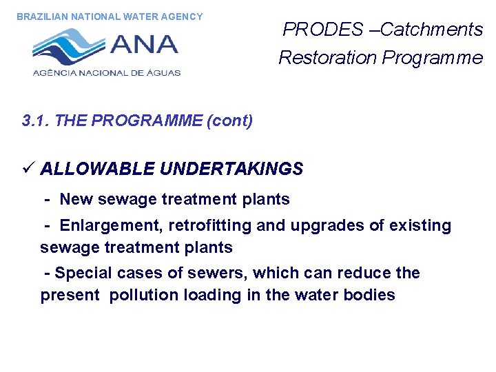 BRAZILIAN NATIONAL WATER AGENCY PRODES –Catchments Restoration Programme 3. 1. THE PROGRAMME (cont) ü