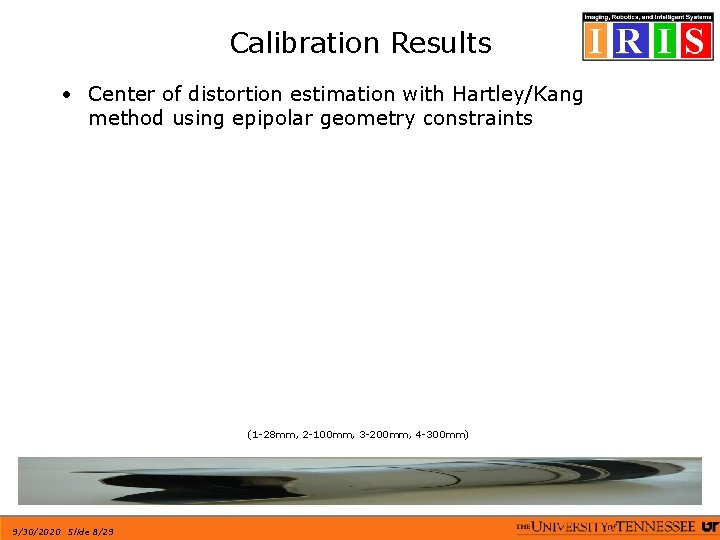 Calibration Results • Center of distortion estimation with Hartley/Kang method using epipolar geometry constraints