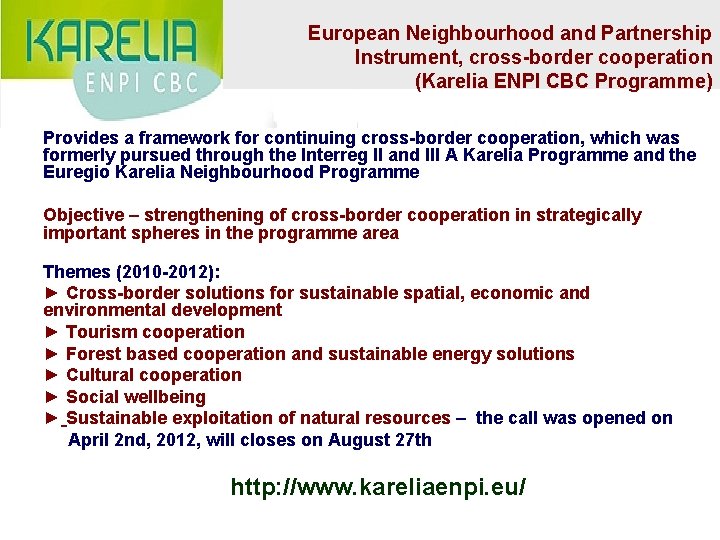 European Neighbourhood and Partnership Instrument, cross-border cooperation (Karelia ENPI CBC Programme) Provides a framework