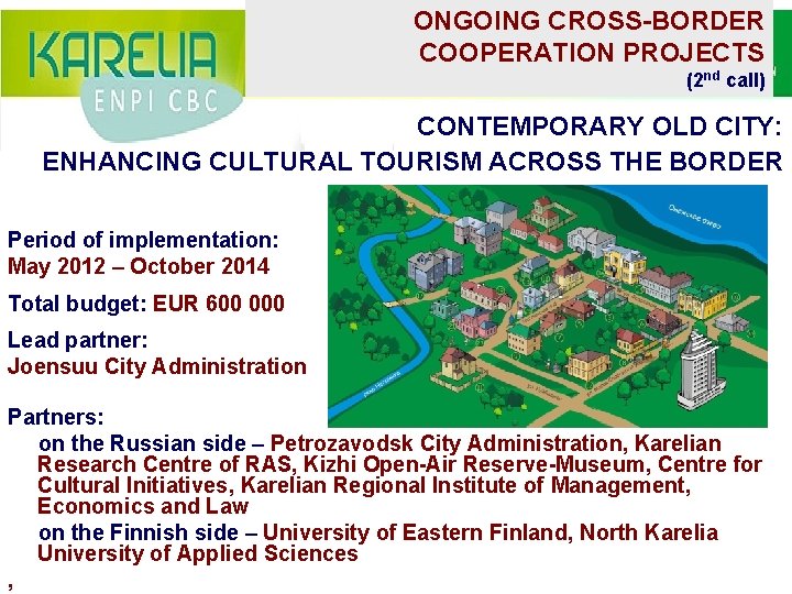 ONGOING CROSS-BORDER COOPERATION PROJECTS (2 nd call) CONTEMPORARY OLD CITY: ENHANCING CULTURAL TOURISM ACROSS