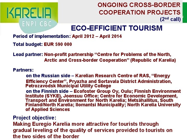 ONGOING CROSS-BORDER COOPERATION PROJECTS (2 nd call) ECO-EFFICIENT TOURISM Period of implementation: April 2012