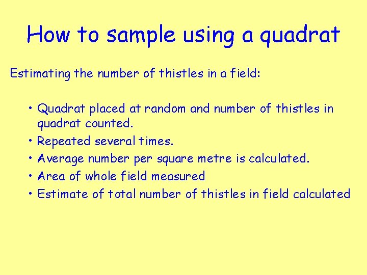 How to sample using a quadrat Estimating the number of thistles in a field: