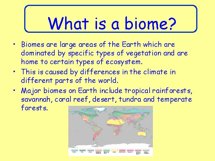 What is a biome? • Biomes are large areas of the Earth which are