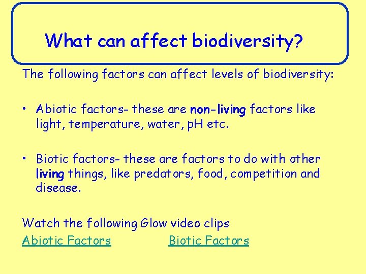 What can affect biodiversity? The following factors can affect levels of biodiversity: • Abiotic