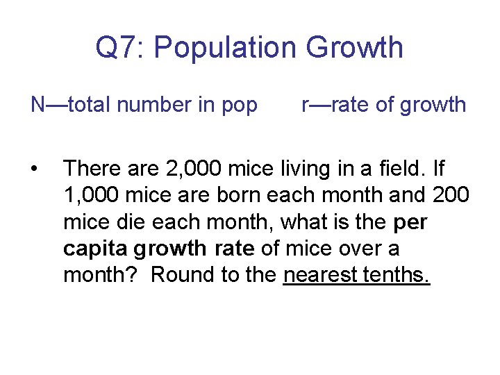 Q 7: Population Growth N—total number in pop • r—rate of growth There are