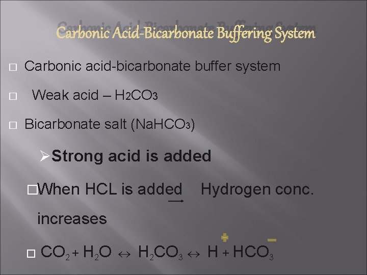 Carbonic Acid-Bicarbonate Buffering System � Carbonic acid-bicarbonate buffer system � Weak acid – H